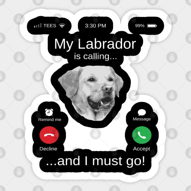 My Labrador is calling and i must go funny Labrador lovers Sticker by TopTees